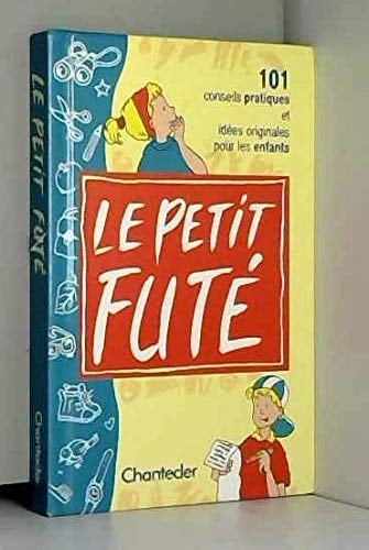 Le petit futé 101 conseils pratiques et idées originales pour les enfants