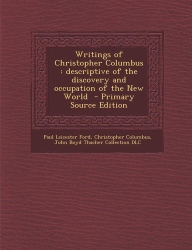 Writings of Christopher Columbus Descriptive of the Discovery and Occupation of the New World - Primary Source Edition