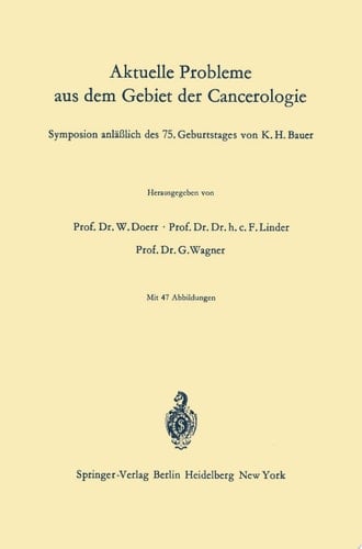 Aktuelle Probleme aus dem Gebiet der Cancerologie Symposion anläßlich des 75. Geburtstages von K. H. Bauer