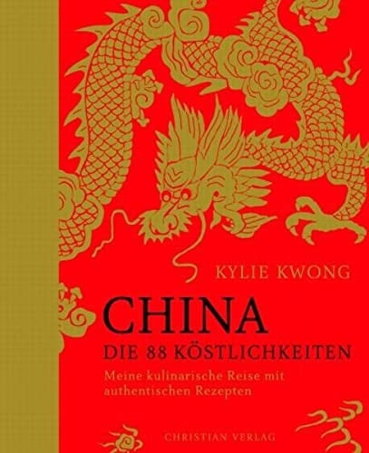China - die 88 Köstlichkeiten meine kulinarische Reise mit authentischen Rezepten
