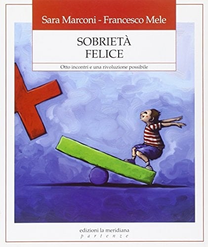 Sobrietà felice. Otto incontri e una rivoluzione possibile