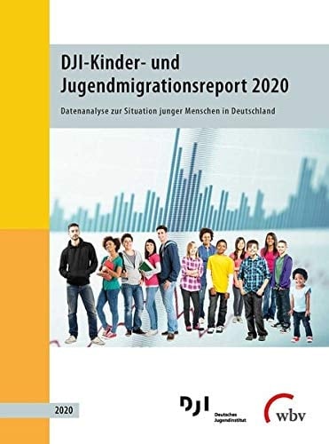 DJI-Kinder- und Jugendmigrationsreport 2020 Datenanalyse zur Situation junger Menschen in Deutschland