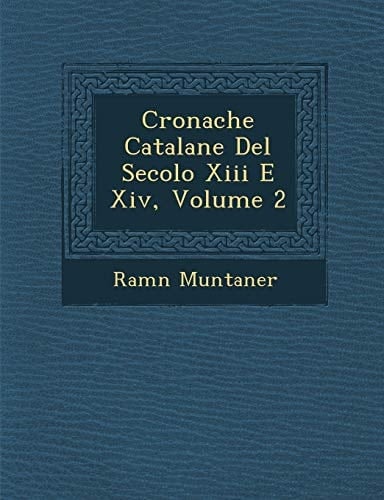 Cronache Catalane Del Secolo Xiii E Xiv, Volume 2 (Italian Edition)