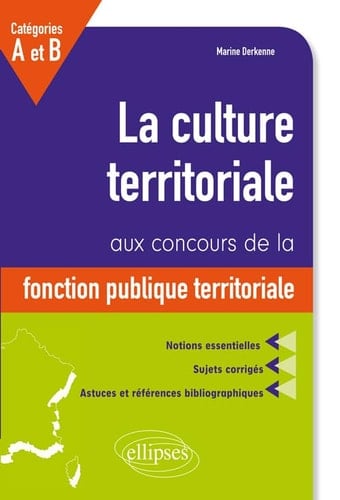 La culture territoriale aux concours de la fonction publique territoriale catégo Notions essentielles, sujets corrigés