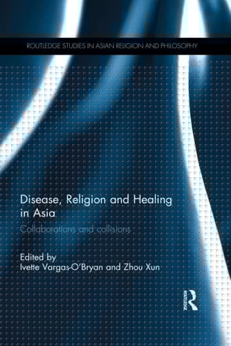 Disease, Religion and Healing in Asia Collaborations and Collisions
