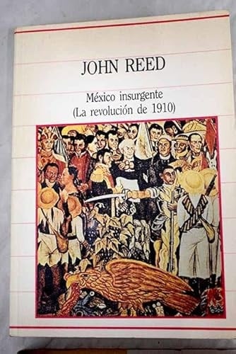Mexico insurgente. La revolución de 1910.