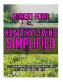 Healthy Living Simplified Discover How to Improve Yourself and Live a Healthy Lifestyle