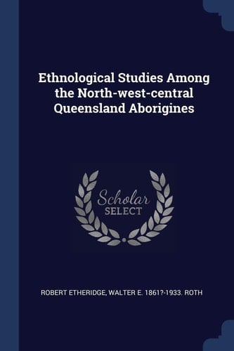 Ethnological Studies Among the North-West-Central Queensland Aborigines