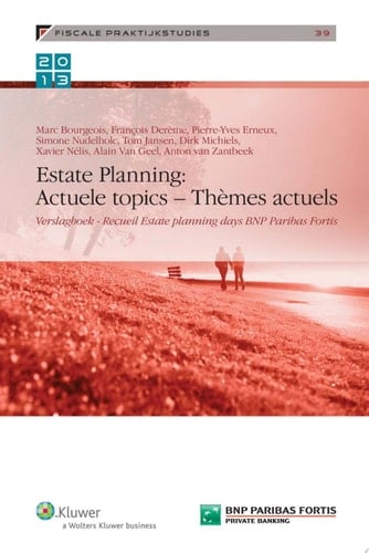 Estate planning : Actuele topics - Thèmes actuels. Fiscale praktijkstudies