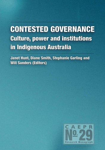 Contested Governance Culture, Power and Institutions in Indigenous Australia