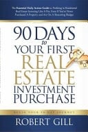 90 Days to Your First Real Estate Investment The Essential Daily Action Guide to Profiting in Residential Real Estate Like a Pro Even If You've Never Purchased a Property and Are on a Shoestring Budget