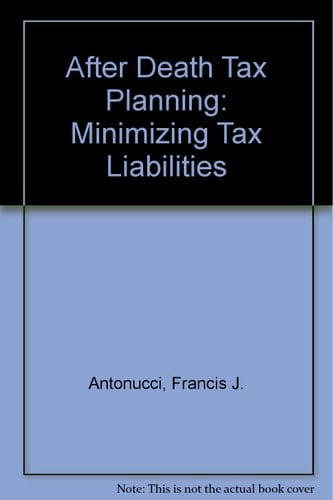 After Death Tax Planning: Minimizing Tax Liabilities, Second Edition