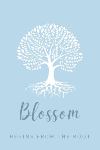 Blossom : Begins From The Root Journal: Grow Your Dreams, Success, and Self