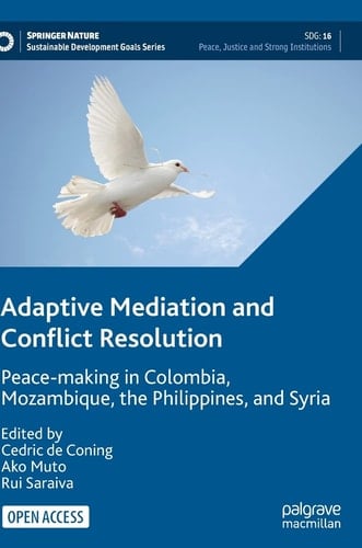 Adaptive Mediation and Conflict Resolution Peace-making in Colombia, Mozambique, the Philippines, and Syria
