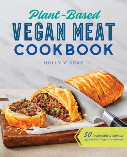 Plant-Based Vegan Meat Cookbook 50 Impossibly Delicious Vegan Recipes Using Meat Substitutes