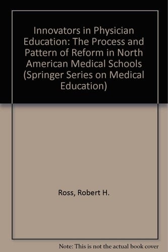 Innovators in Physician Education: The Process and Pattern of Reform in North American Medical Schools (Springer Series on Medical Education)