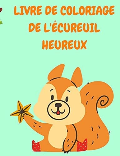 Livre de Coloriage de l'Écureuil Heureux Livre de coloriage pour enfants avec des écureuils amusants - Livres de coloriage pour enfants - Livre de coloriage d'animaux - Livres d'activités pour enfants