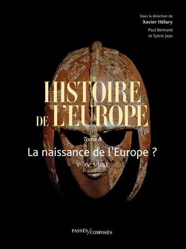 Histoire de l'Europe Tome 2, La naissance de l'Europe ? Ve-XVe siècle