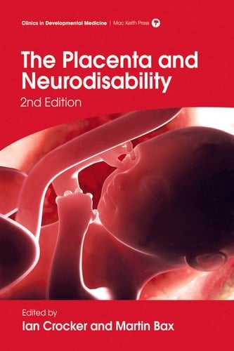 The Placenta and Neurodisability (Clinics in Developmental Medicine)