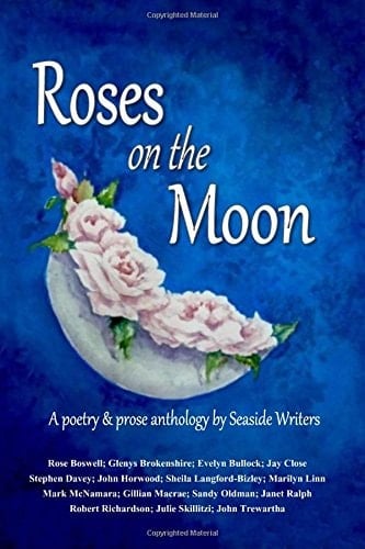 Roses on the Moon An Anthology of Poetry and Prose by Seaside Writers