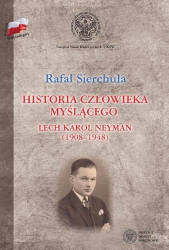 Historia człowieka myślącego Lech Karol Neyman (1908-1948): biografia polityczna