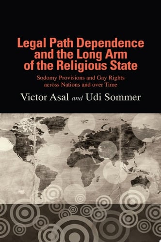 Legal Path Dependence and the Long Arm of the Religious State Sodomy Provisions and Gay Rights across Nations and over Time