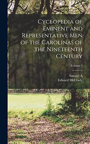 Cyclopedia of Eminent and Representative Men of the Carolinas of the Nineteenth Century; Volume 1