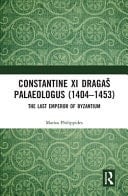 Constantine XI Dragaš Palaeologus (1404-1453) The Last Emperor of Byzantium