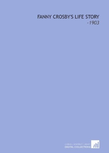 Fanny Crosby's Life Story: -1903