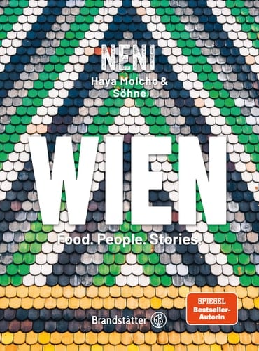 Wien Food. People. Stories. : eine kulinarische Reise mit NENI