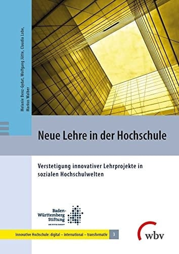 Neue Lehre in der Hochschule Verstetigung innovativer Lehrprojekte in sozialen Hochschulwelten