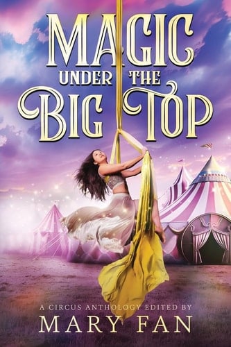 Magic Under the Big Top A Circus Anthology
