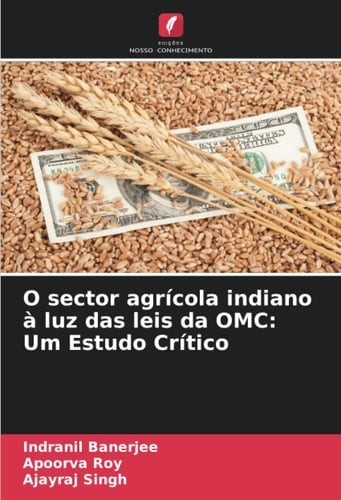 O sector agrícola indiano à luz das leis da OMC: Um Estudo Crítico (Portuguese Edition)