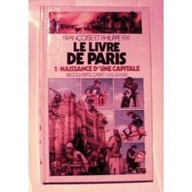 Le livre de Paris: Naissance d'une capitale