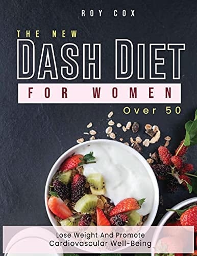The New DASH Diet for Women Over 50 Lose Weight and Promote Cardiovascular Well-being