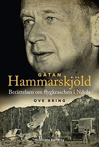 Gåtan Hammarskjöld berättelsen om flygkraschen i Ndola : med ett tillägg om Sverige och FN:s utredningar, av Mathias Mossberg, särskilt utsedd svensk utredare
