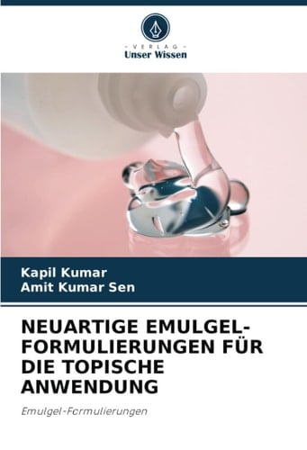 NEUARTIGE EMULGEL-FORMULIERUNGEN FÜR DIE TOPISCHE ANWENDUNG: Emulgel-Formulierungen (German Edition)