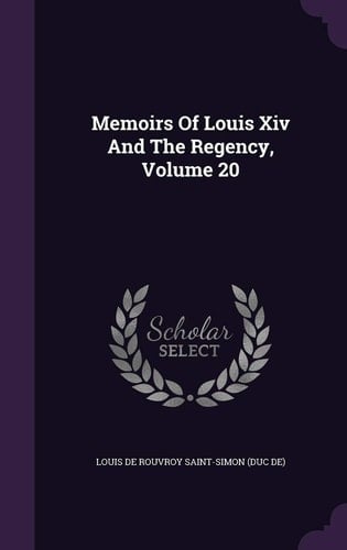 Memoirs Of Louis Xiv And The Regency, Volume 20