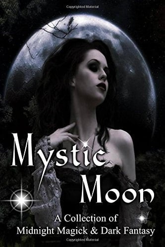 Mystic Moon a Collection of Midnight Magick and Dark Fantasy