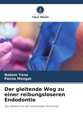 Der gleitende Weg zu einer reibungsloseren Endodontie: Das Geheimnis der rotierenden Sicherheit (German Edition)