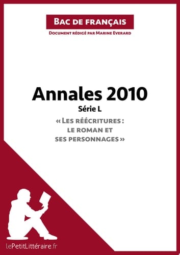 Annales 2010 Série L - "Les réécritures : le roman et ses personnages" (Bac de français) Réussir le bac de français