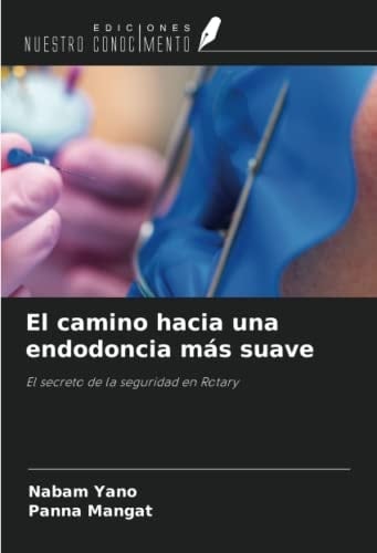 El camino hacia una endodoncia más suave: El secreto de la seguridad en Rotary (Spanish Edition)