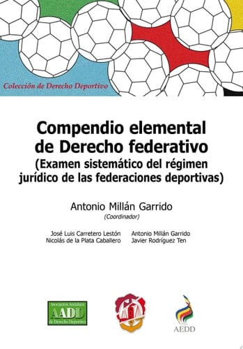 Compendio elemental de Derecho federativo Examen sistemático del régimen jurídico de las federaciones deportivas