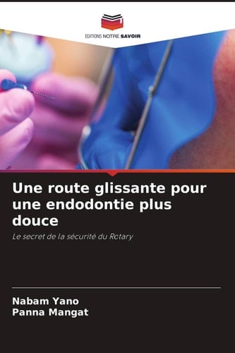 Une route glissante pour une endodontie plus douce: Le secret de la sécurité du Rotary (French Edition)