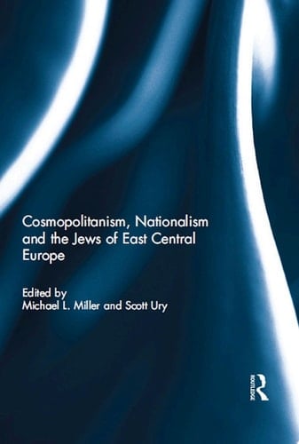 Cosmopolitanism, Nationalism and the Jews of East Central Europe