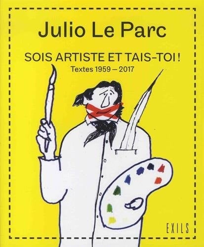 Sois artiste et tais-toi! textes 1958-2017