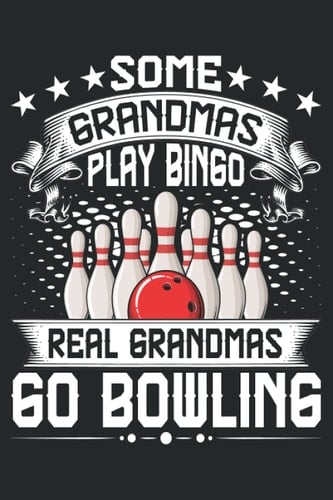 Some Grandmas play bingo real grandpmas go bowling: bowling notebook for men,bowling score logbook