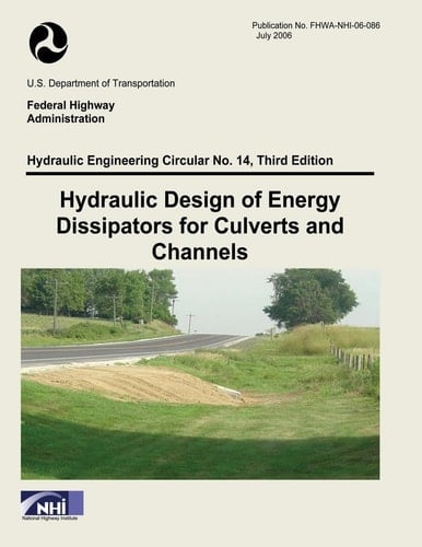 Hydraulic Design of Energy Dissipators for Culverts and Channels Third Edition