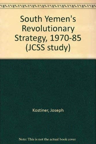 South Yemen's revolutionary strategy, 1970-1985 : from insurgency to bloc politics (JCSS study)