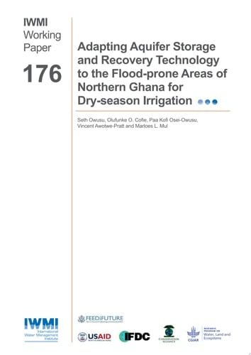Adapting aquifer storage and recovery technology to the flood-prone areas of northern Ghana for dry-season irrigation